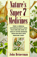 Nature's Super 7 Medicines: The Seven Essential Ingredients for Optimal Health