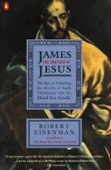 James, the Brother of Jesus: The Key to Unlocking the Secrets of Early Christianity and the Dead Sea Scrolls