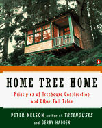 Home Tree Home: Principles of Treehouse Construction and Other Tall Tales