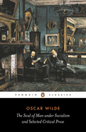 The Soul of Man Under Socialism: & Selected Critical Prose
