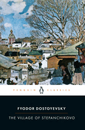Village of Stepanchikovo and Its Inhabitants: From the Notes of an Unknown