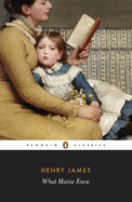 What Maisie Knew (Penguin Classics) Henry James and Christopher Ricks