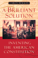 A Brilliant Solution: Inventing the American Constitution