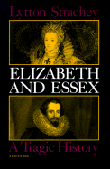 Elizabeth and Essex: A Tragic History