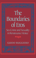 The Boundaries of Eros: Sex Crime and Sexuality in Renaissance Venice