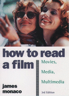 How to Read a Film: The World of Movies, Media, Multimedia: Language, History, Theory