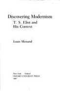 Discovering Modernism: T. S. Eliot and His Context