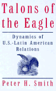 Talons of the Eagle: Dynamics of U.S.-Latin American Relations