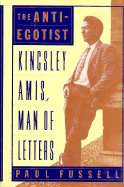 The Anti-Egotist: Kingsley Amis, Man of Letters