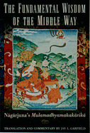 The Fundamental Wisdom of the Middle Way: N=ag=arjuna's M=ulamadhyamakak=arik=a