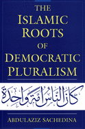 The Islamic roots of democratic pluralism