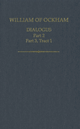 William of Ockham: Dialogus: Pt. 2, Pt. 3, tract 1