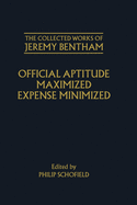 The Collected Works of Jeremy Bentham: Official Aptitude Maximized, Expense Minimized: Expense Minimized