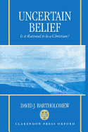 Uncertain Belief: Is It Rational to Be a Christian?
