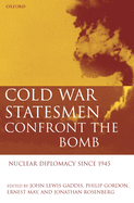 Cold War Statesmen Confront the Bomb: Nuclear Diplomacy Since 1945