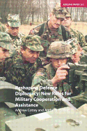Reshaping Defence Diplomacy--New Roles for Military Cooperation and Assistance (Adelphi Papers)