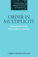 Order in Multiplicity: Homonymy in the Philosophy of Aristotle