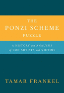 The Ponzi Scheme Puzzle: A History and Analysis of Con Artists and Victims