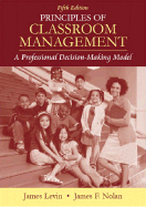Principles of Classroom Management: A Professional Decision-Making Model (5th Edition) James Levin and James F. Nolan