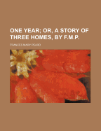 One Year; Or, a Story of Three Homes, by F.M.P.
