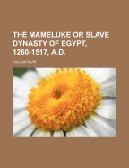 The Mameluke or Slave Dynasty of Egypt 1260-1517 A.D.