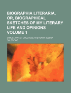 Biographia Literaria or Biographical Sketches of My Literary Life, and Opinions