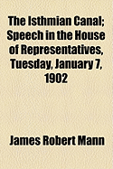 The Isthmian Canal: Speech in the House of Representatives, Tuesday, January 7, 1902