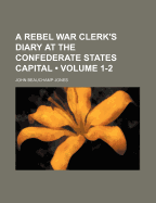 A Rebel War Clerk's Diary at the Confederate States Capital