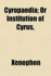 Cyropaedia; Or Institution of Cyrus,