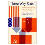 Three-Way Street Three-Way Street Three-Way Street: Strategic Reciprocity in World Politics Strategic Reciprocity in World Politics Strategic Reciprocity in World Politics