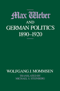 Max Weber and German Politics, 1890-1920