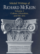 Selected Writings of Richard McKeon Volume 2: Culture, Education, and the Arts
