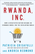 Rwanda, Inc.: How a Devastated Nation Became an Economic Model for the Developing World