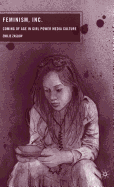Feminism, Inc.: Coming of Age in Girl Power Media Culture