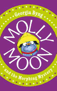 Molly Moon & the Morphing Mystery