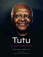 Tutu: The Authorised Portrait of Desmond Tutu, with a Foreword by His Holiness the Dalai Lama