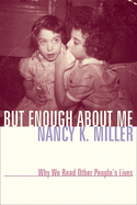 But Enough about Me: Why We Read Other People's Lives