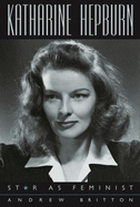 Katharine Hepburn: Star as Feminist