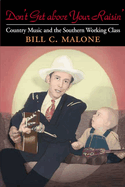 Don't Get Above Your Raisin': Country Music and the Southern Working Class