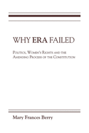 Why Era Failed: Politics, Women's Rights, and the Amending Process of the Constitution
