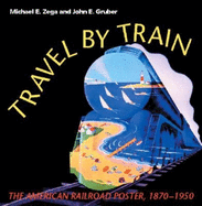 Travel by Train: The American Railroad Poster, 1870-1950