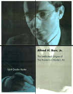 Alfred H. Barr, JR. and the Intellectual Origins of the Museum of Modern Art