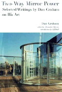 Two-Way Mirror Power: Selected Writings by Dan Graham on His Art