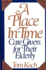 A Place in Time: Care Givers for Their Elderly