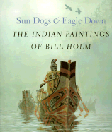 Sun Dogs and Eagle Down: The Indian Paintings of Bill Holm
