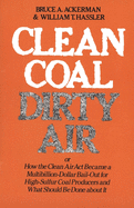 Clean Coal/Dirty Air: or How the Clean Air Act Became a Multibillion-Dollar Bail-Out for High-Sulfur Coal Producers (Yale Fastback Series) Professor Bruce Ackerman and William T. Hassler