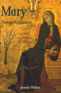 Mary Through the Centuries: Her Place in the History of Culture