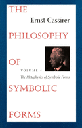 The Philosophy of Symbolic Forms: Volume 4: The Metaphysics of Symbolic Forms (Vol 4) Ernst Cassirer, Professor John Michael Krois and Professor Donald Phillip Verene