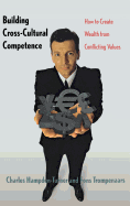 Building Cross-Cultural Competence: How to Create Wealth from Conflicting Values