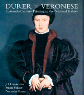 Durer to Veronese: Sixteenth-Century Painting in the National Gallery Professor Jill Dunkerton, Professor Susan Foister, Dr. Nicholas Penny and Jill Dunkerton